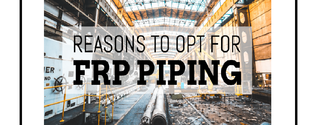 Reasons To Opt For FRP Piping